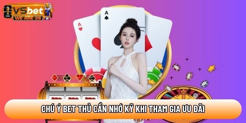 Chú ý bet thủ cần nhớ kỹ khi tham gia ưu đãi