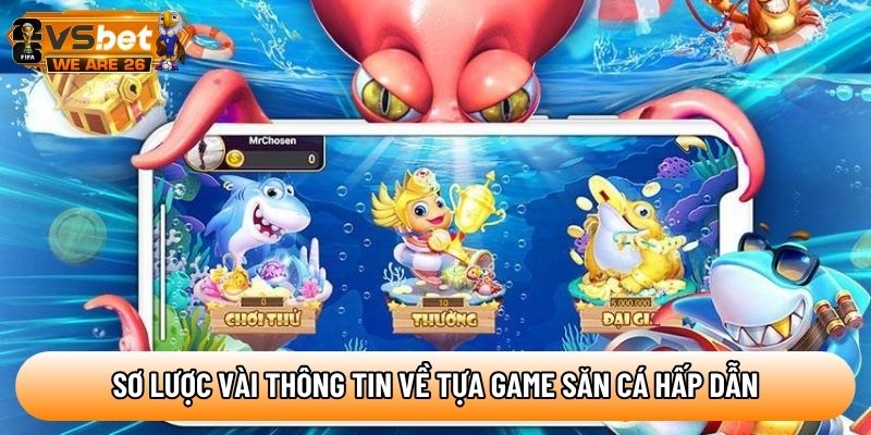 Sơ lược vài thông tin về tựa game săn cá hấp dẫn